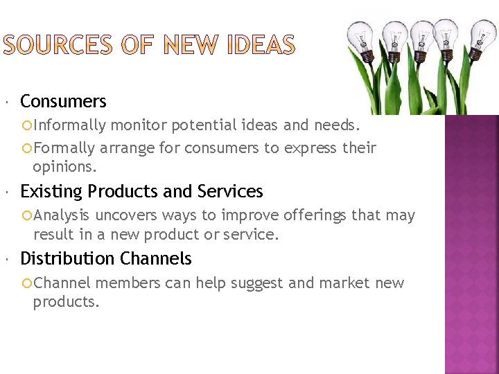  Consumers Informally monitor potential ideas and needs. Formally arrange for consumers to express