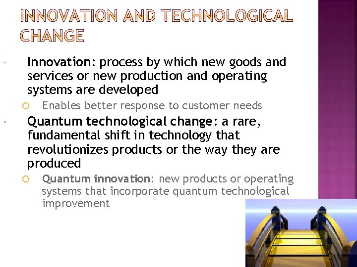  Innovation: process by which new goods and services or new production and operating