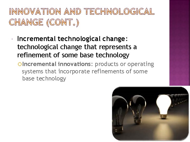 Incremental technological change: technological change that represents a refinement of some base technology
