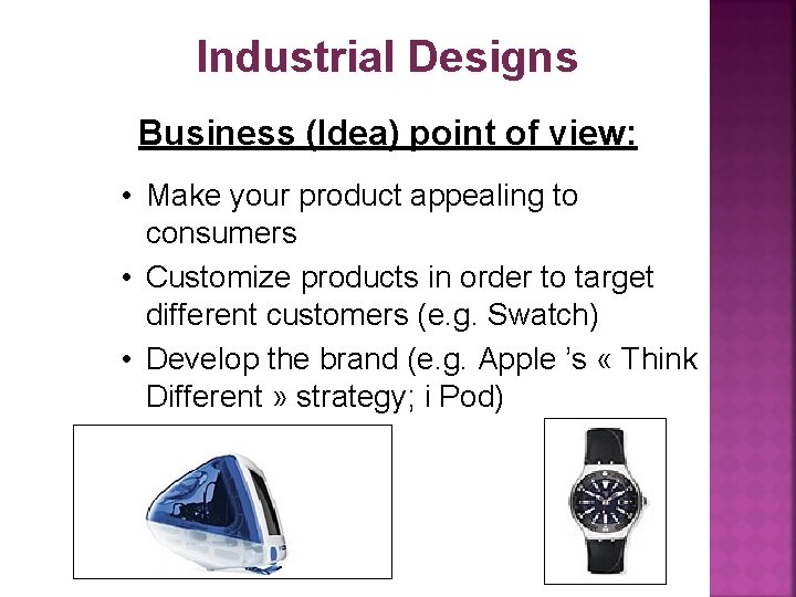 Industrial Designs Business (Idea) point of view: • Make your product appealing to consumers