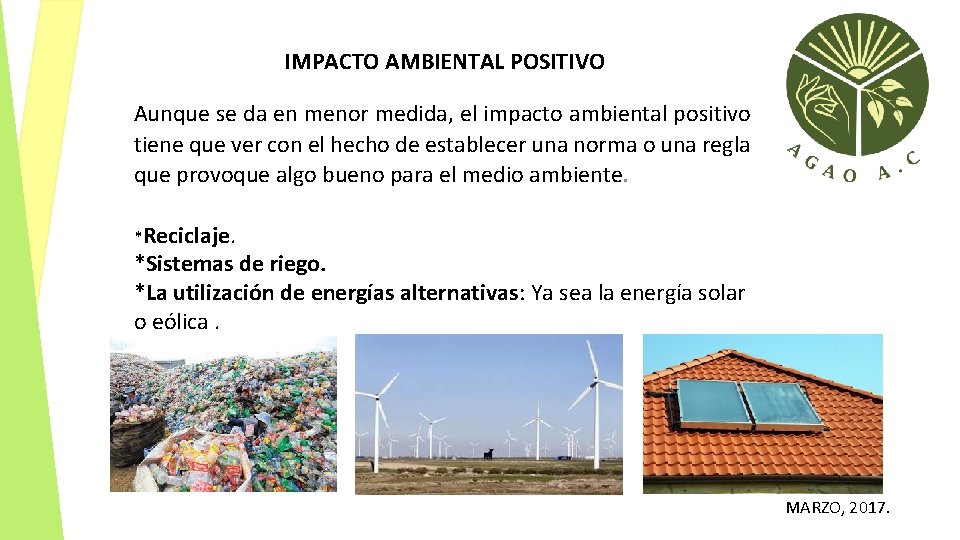 IMPACTO AMBIENTAL POSITIVO Aunque se da en menor medida, el impacto ambiental positivo tiene