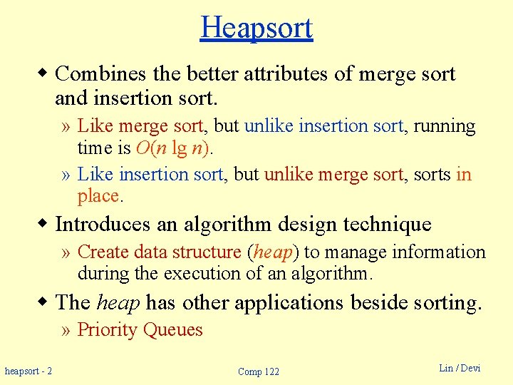 Heapsort w Combines the better attributes of merge sort and insertion sort. » Like