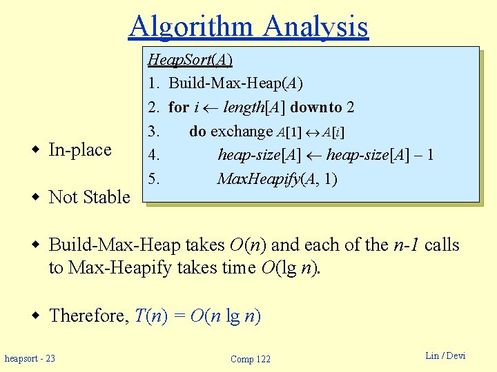 Algorithm Analysis w In-place w Not Stable Heap. Sort(A) 1. Build-Max-Heap(A) 2. for i