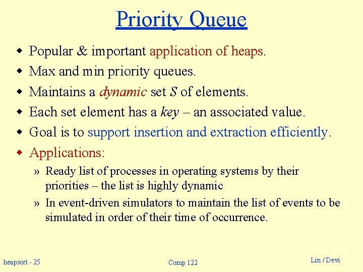 Priority Queue w w w Popular & important application of heaps. Max and min