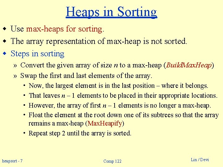 Heaps in Sorting w Use max-heaps for sorting. w The array representation of max-heap