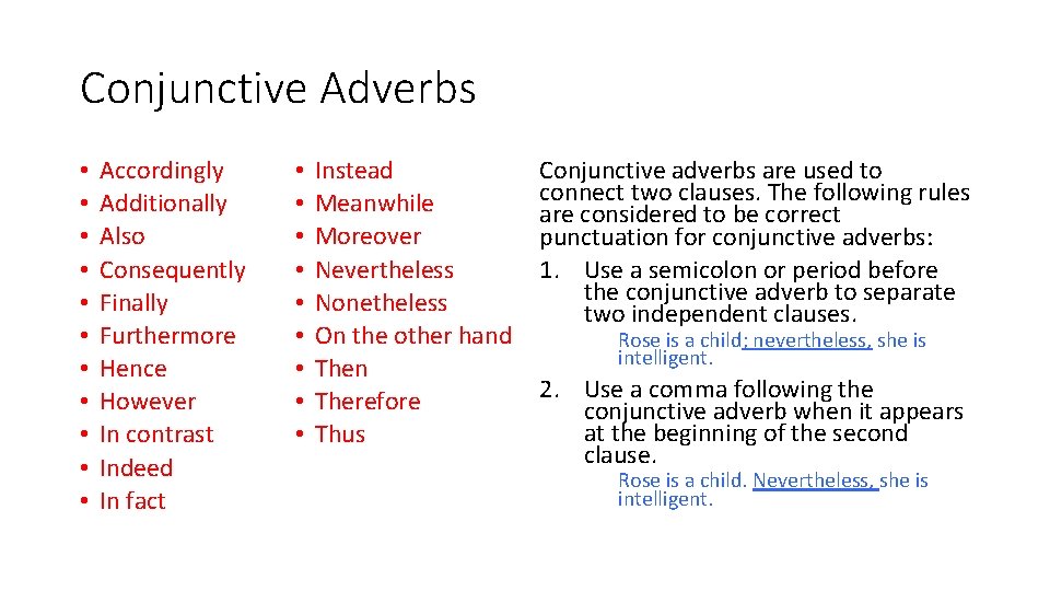 Conjunctive Adverbs • • • Accordingly Additionally Also Consequently Finally Furthermore Hence However In