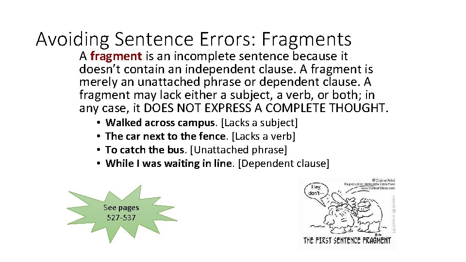 Avoiding Sentence Errors: Fragments A fragment is an incomplete sentence because it doesn’t contain