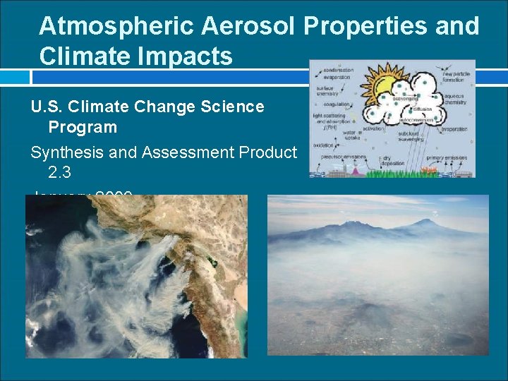 Atmospheric Aerosol Properties and Climate Impacts U. S. Climate Change Science Program Synthesis and