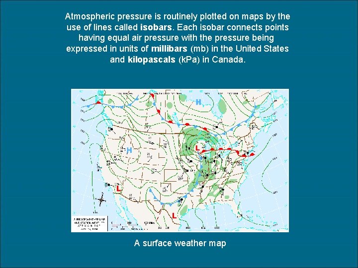 Atmospheric pressure is routinely plotted on maps by the use of lines called isobars.