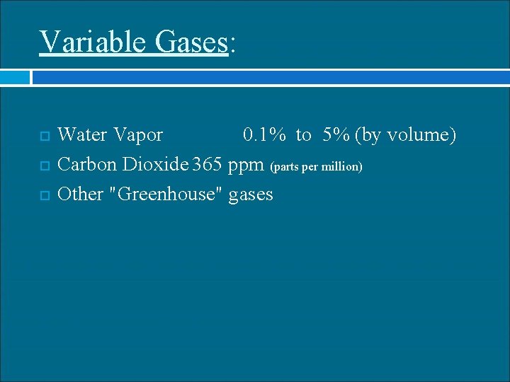 Variable Gases: Water Vapor 0. 1% to 5% (by volume) Carbon Dioxide 365 ppm