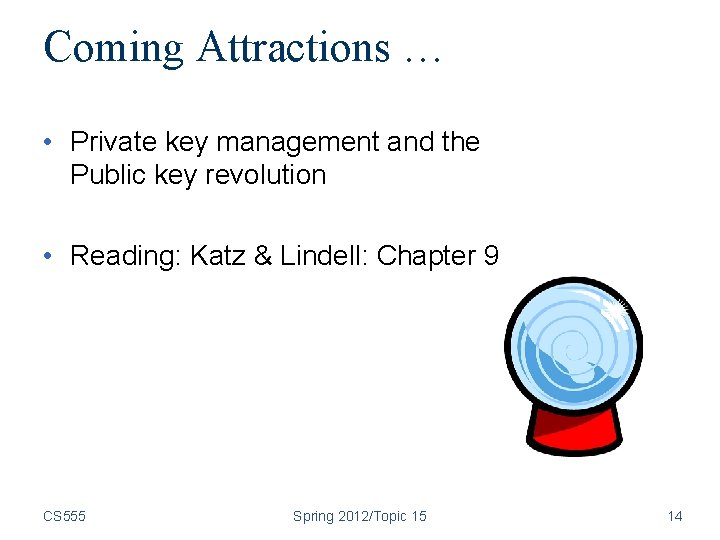 Coming Attractions … • Private key management and the Public key revolution • Reading: