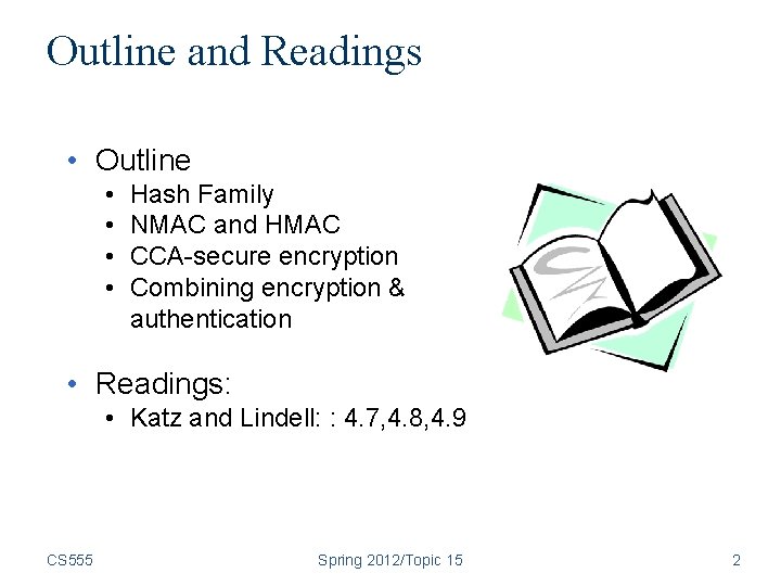 Outline and Readings • Outline • • Hash Family NMAC and HMAC CCA-secure encryption