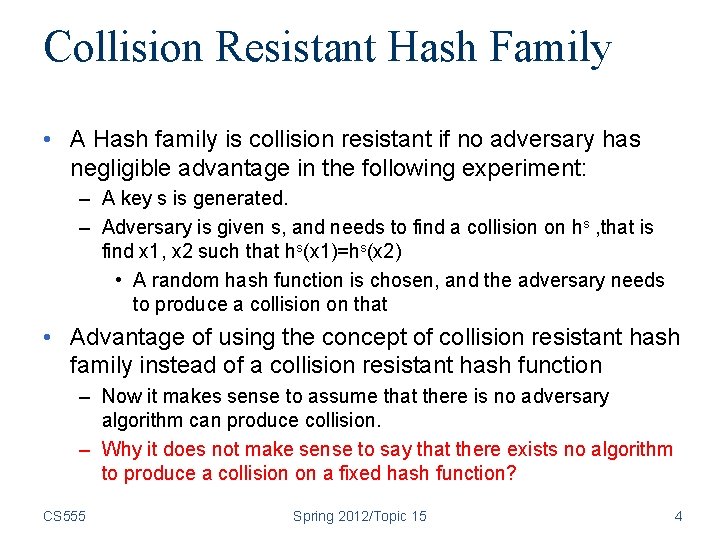 Collision Resistant Hash Family • A Hash family is collision resistant if no adversary