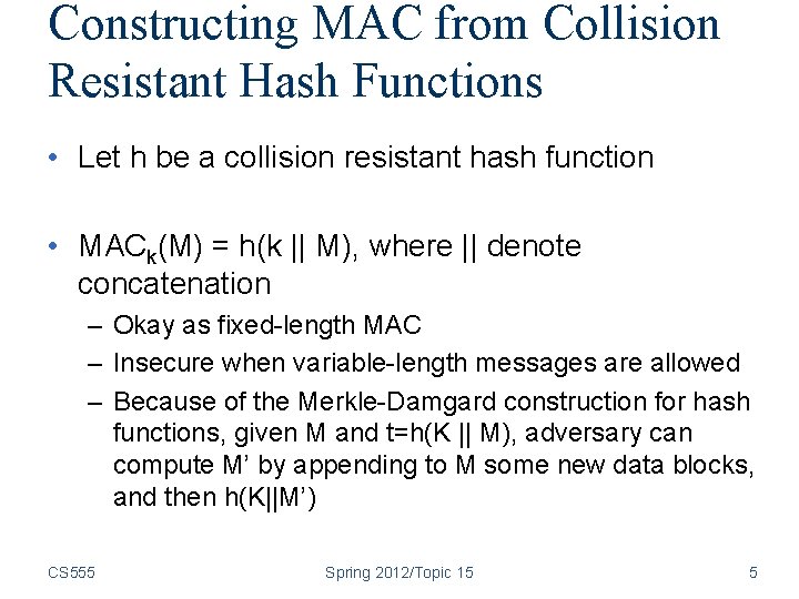 Constructing MAC from Collision Resistant Hash Functions • Let h be a collision resistant