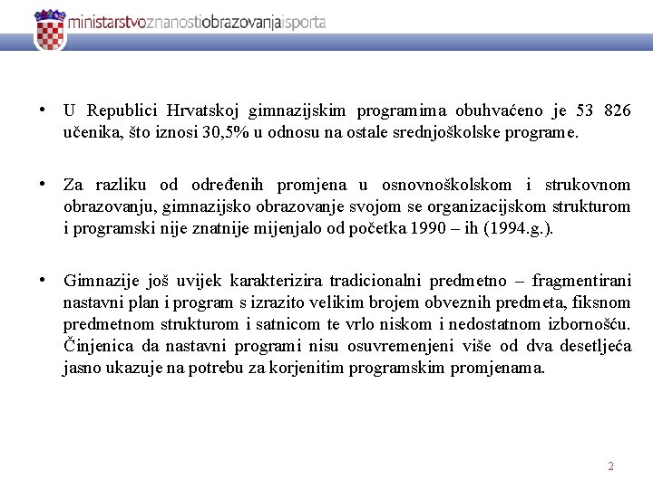  • U Republici Hrvatskoj gimnazijskim programima obuhvaćeno je 53 826 učenika, što iznosi