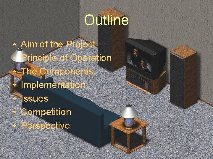 Outline • • Aim of the Project Principle of Operation The Components Implementation Issues