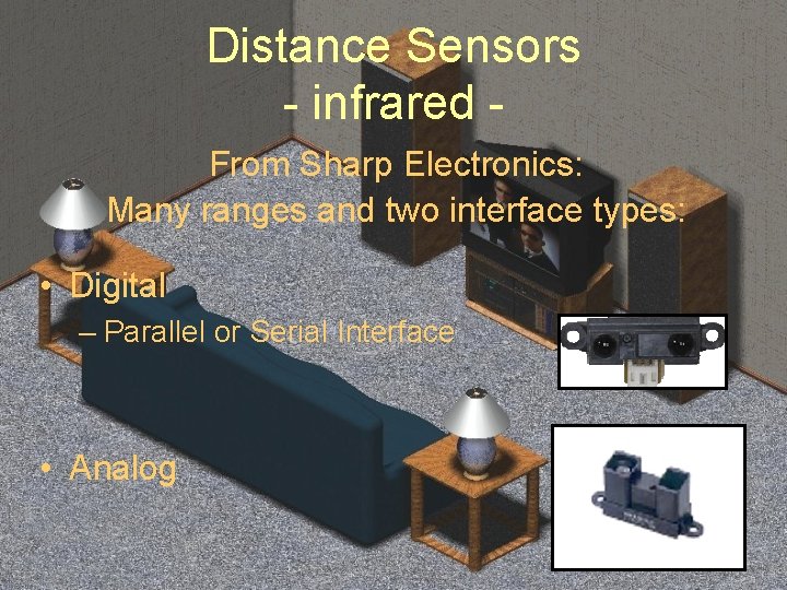 Distance Sensors - infrared From Sharp Electronics: Many ranges and two interface types: •