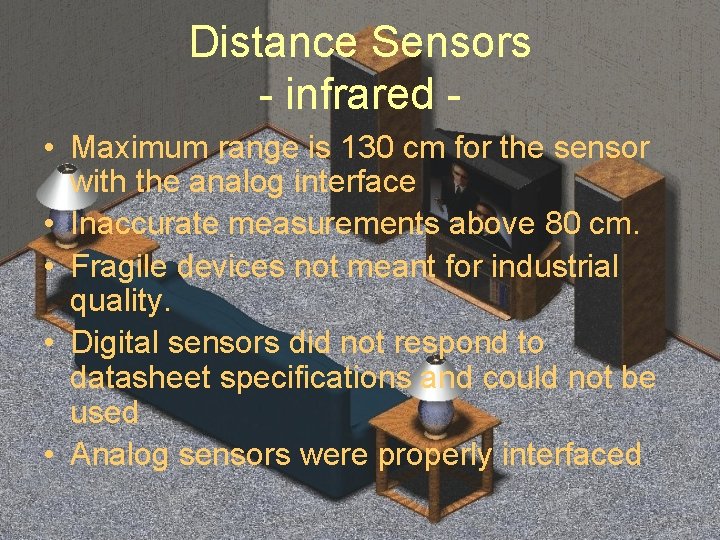 Distance Sensors - infrared • Maximum range is 130 cm for the sensor with