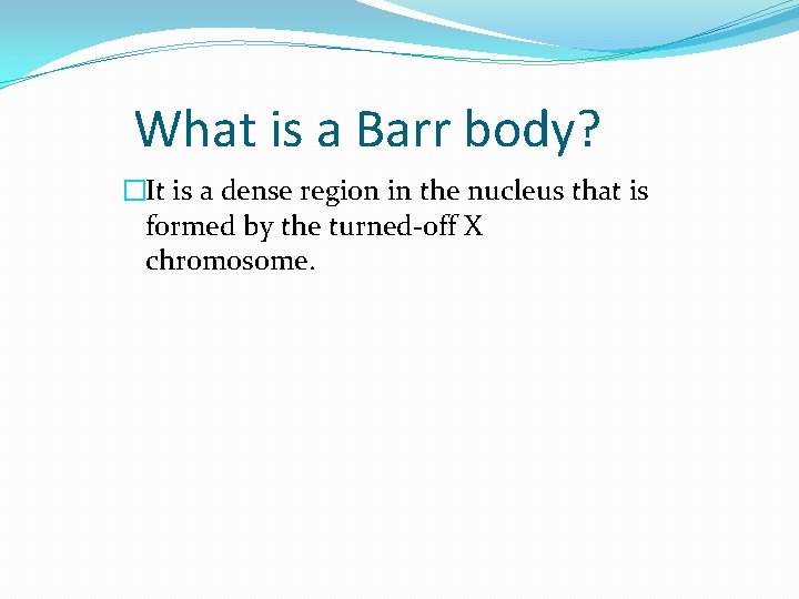 What is a Barr body? �It is a dense region in the nucleus that What is a Barr body? �It is a dense region in the nucleus that