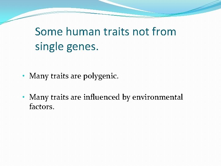 Some human traits not from single genes. • Many traits are polygenic. • Many Some human traits not from single genes. • Many traits are polygenic. • Many