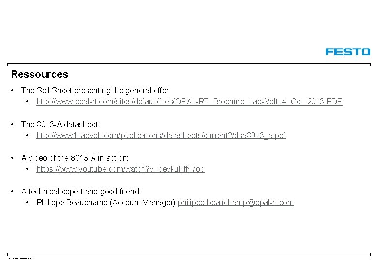 Ressources • The Sell Sheet presenting the general offer: • http: //www. opal-rt. com/sites/default/files/OPAL-RT_Brochure_Lab-Volt_4_Oct_2013.