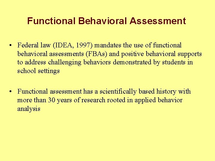 Functional Behavioral Assessment • Federal law (IDEA, 1997) mandates the use of functional behavioral