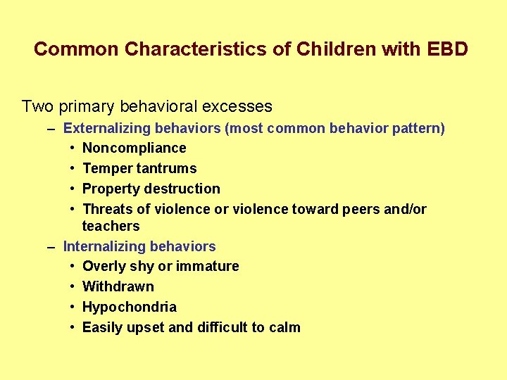 Common Characteristics of Children with EBD Two primary behavioral excesses – Externalizing behaviors (most