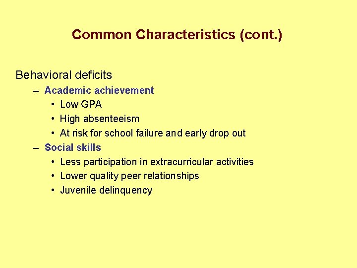 Common Characteristics (cont. ) Behavioral deficits – Academic achievement • Low GPA • High