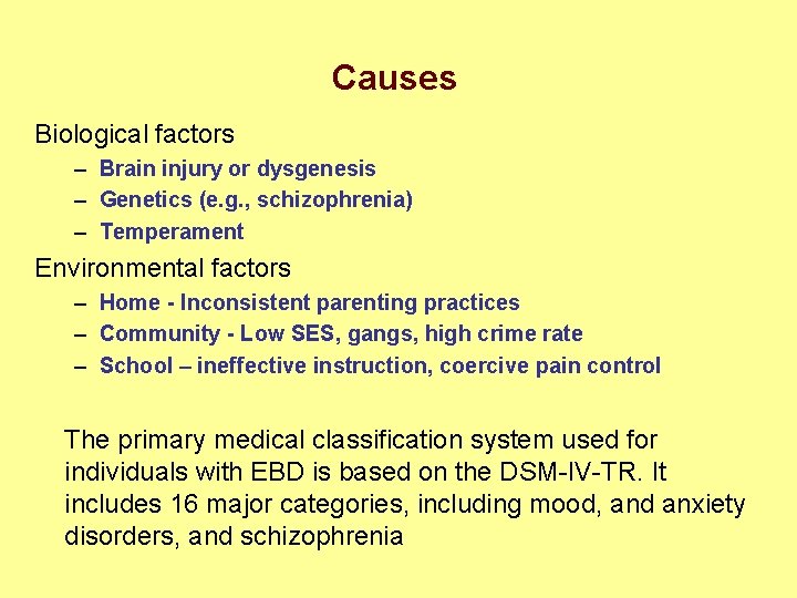 Causes Biological factors – Brain injury or dysgenesis – Genetics (e. g. , schizophrenia)