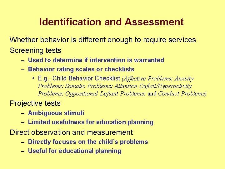 Identification and Assessment Whether behavior is different enough to require services Screening tests –