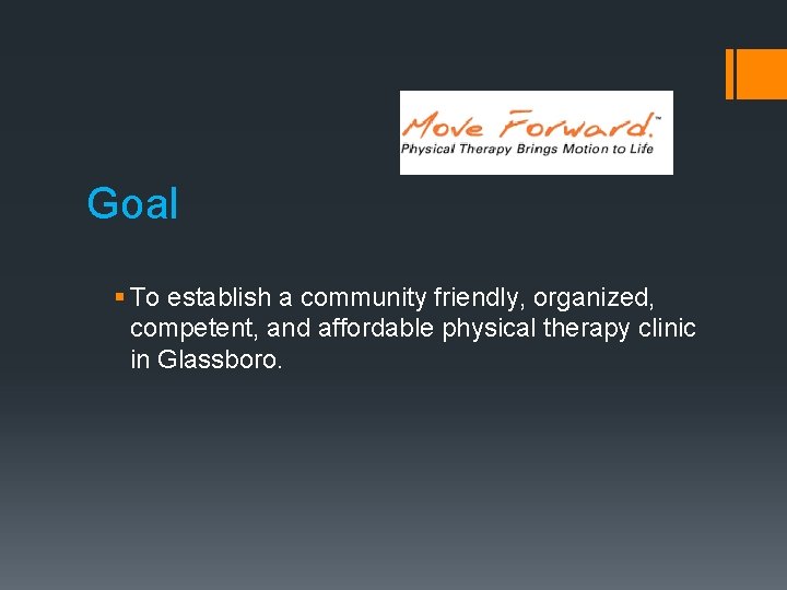 Goal § To establish a community friendly, organized, competent, and affordable physical therapy clinic