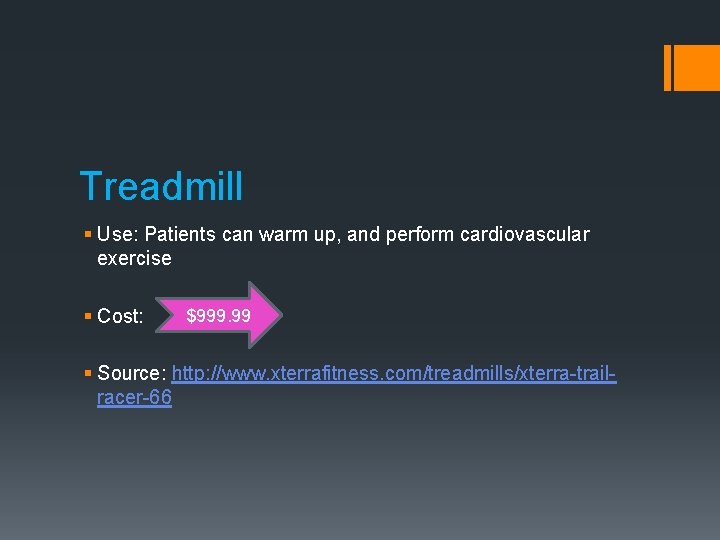 Treadmill § Use: Patients can warm up, and perform cardiovascular exercise § Cost: $999.