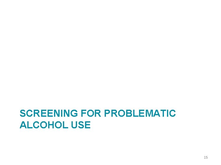 SCREENING FOR PROBLEMATIC ALCOHOL USE 15 