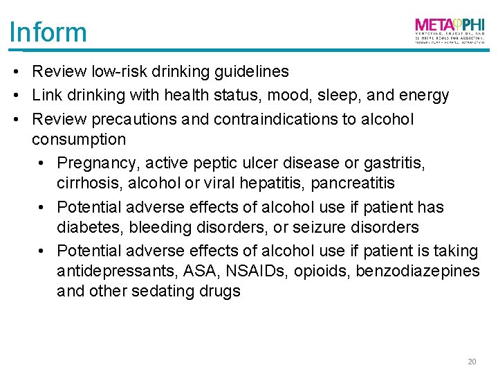 Inform • Review low-risk drinking guidelines • Link drinking with health status, mood, sleep,