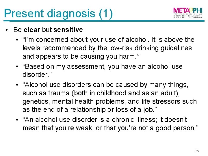 Present diagnosis (1) • Be clear but sensitive: • “I’m concerned about your use