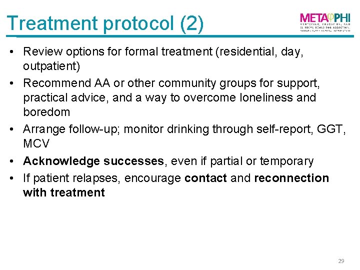 Treatment protocol (2) • Review options formal treatment (residential, day, outpatient) • Recommend AA