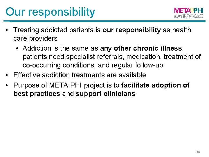 Our responsibility • Treating addicted patients is our responsibility as health care providers •