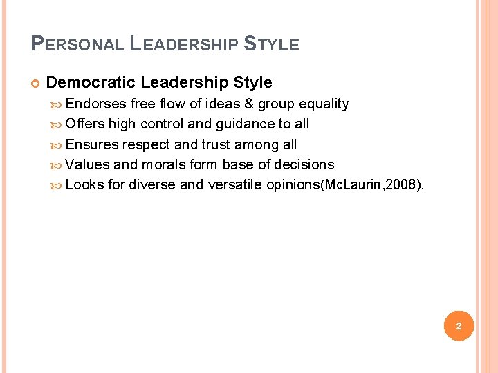 PERSONAL LEADERSHIP STYLE Democratic Leadership Style Endorses free flow of ideas & group equality