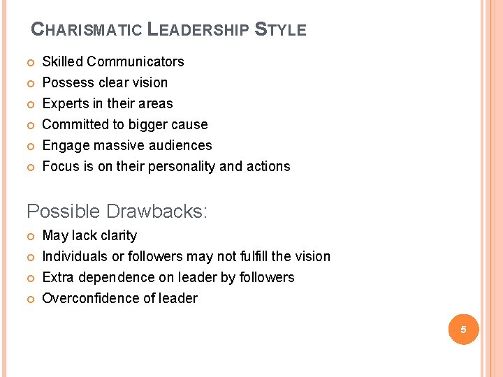 CHARISMATIC LEADERSHIP STYLE Skilled Communicators Possess clear vision Experts in their areas Committed to