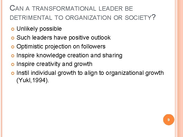 CAN A TRANSFORMATIONAL LEADER BE DETRIMENTAL TO ORGANIZATION OR SOCIETY? Unlikely possible Such leaders