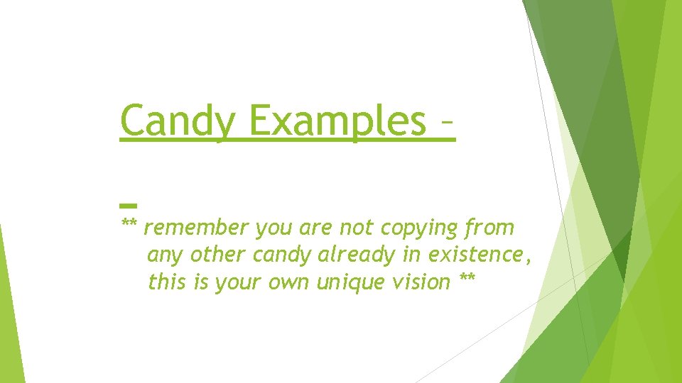 Candy Examples – ** remember you are not copying from any other candy already