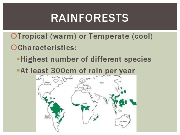 RAINFORESTS Tropical (warm) or Temperate (cool) Characteristics: § Highest number of different species §
