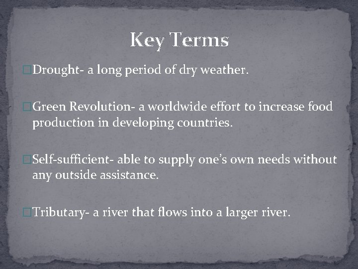 Key Terms �Drought- a long period of dry weather. �Green Revolution- a worldwide effort