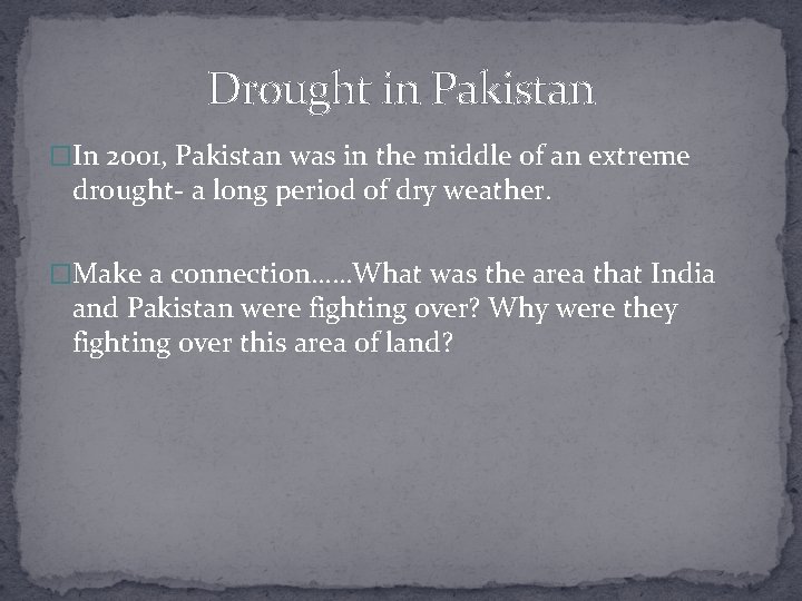 Drought in Pakistan �In 2001, Pakistan was in the middle of an extreme drought-