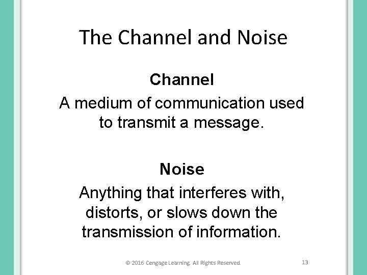 The Channel and Noise Channel A medium of communication used to transmit a message.