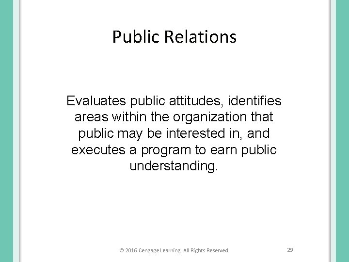 Public Relations Evaluates public attitudes, identifies areas within the organization that public may be