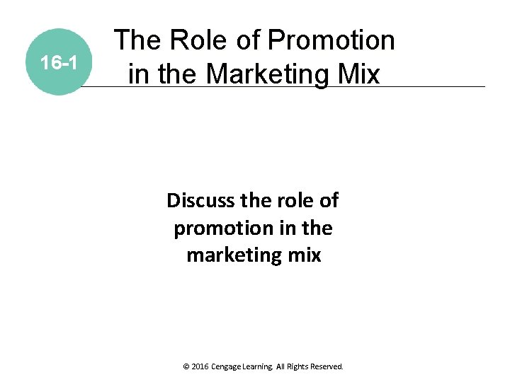 16 -1 The Role of Promotion in the Marketing Mix Discuss the role of