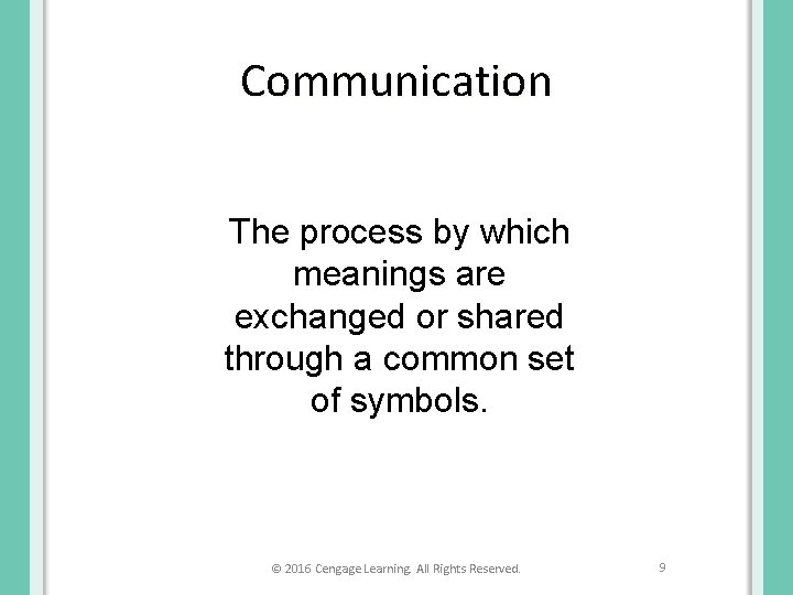 Communication The process by which meanings are exchanged or shared through a common set