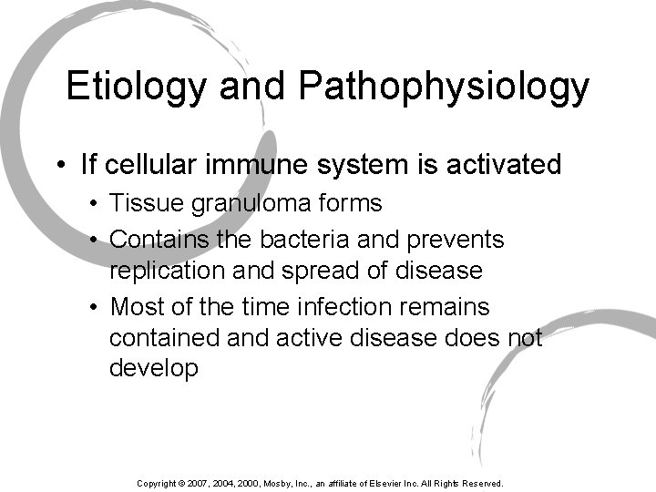 Etiology and Pathophysiology • If cellular immune system is activated • Tissue granuloma forms