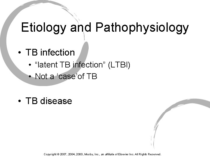 Etiology and Pathophysiology • TB infection • “latent TB infection” (LTBI) • Not a